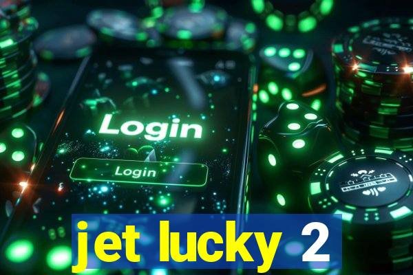 jet lucky 2